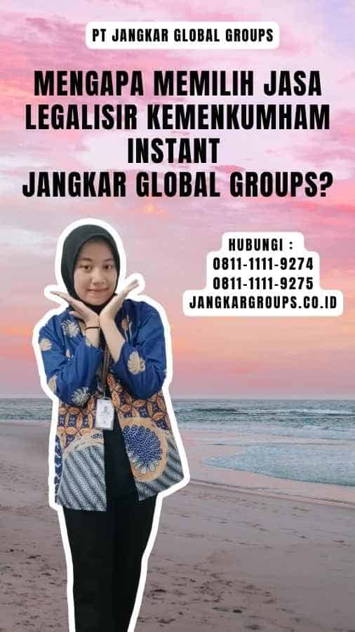 Mengapa Memilih Jasa Legalisir Kemenkumham Instant Jangkar Global Groups