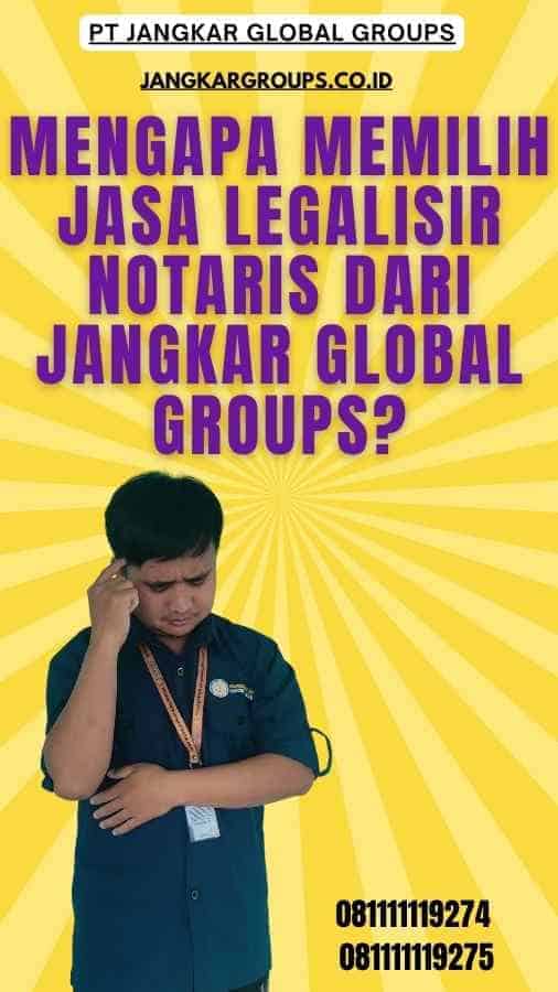 Mengapa Memilih Jasa Legalisir Notaris dari Jangkar Global Groups