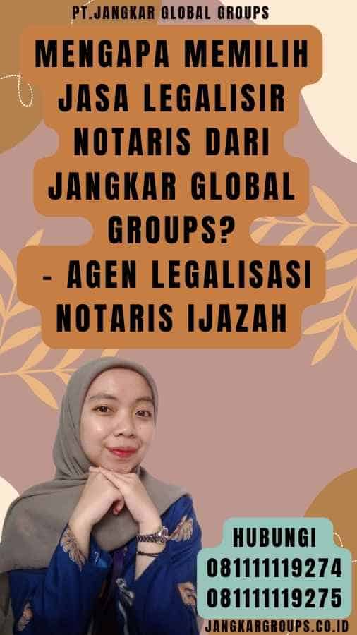 Mengapa Memilih Jasa Legalisir Notaris dari Jangkar Global Groups - Agen Legalisasi notaris Ijazah