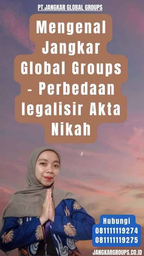 Mengenal Jangkar Global Groups - Perbedaan legalisir Akta Nikah