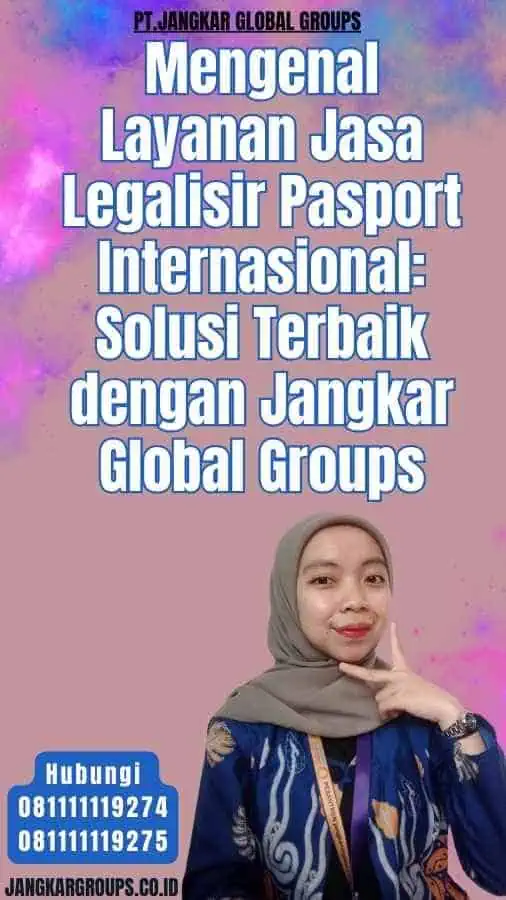 Mengenal Layanan Jasa Legalisir Pasport Internasional Solusi Terbaik dengan Jangkar Global Groups