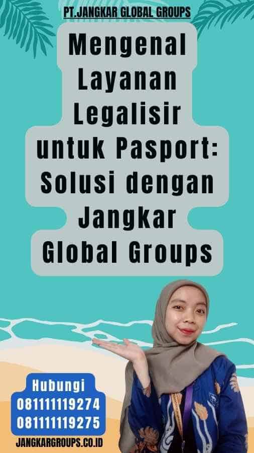 Mengenal Layanan Legalisir untuk Pasport Solusi dengan Jangkar Global Groups