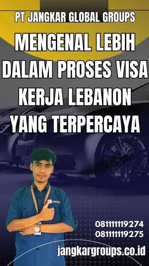 Mengenal Lebih Dalam Proses Visa Kerja Lebanon yang Terpercaya