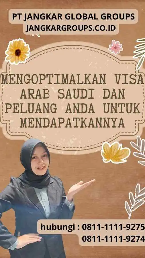 Mengoptimalkan Visa Arab Saudi dan Peluang Anda untuk Mendapatkannya : Strategi Terpercaya