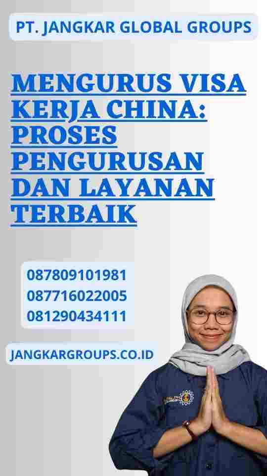 Mengurus Visa Kerja China: Proses Pengurusan dan Layanan Terbaik