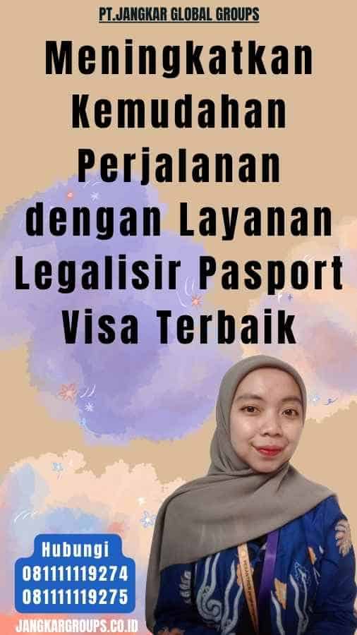 Meningkatkan Kemudahan Perjalanan dengan Layanan Legalisir Pasport Visa Terbaik