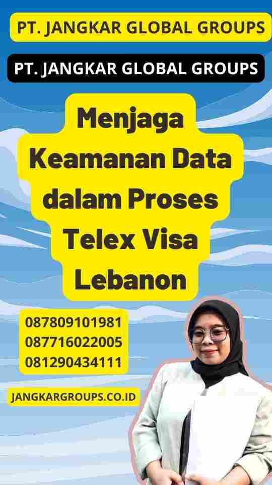 Menjaga Keamanan Data dalam Proses Telex Visa Lebanon