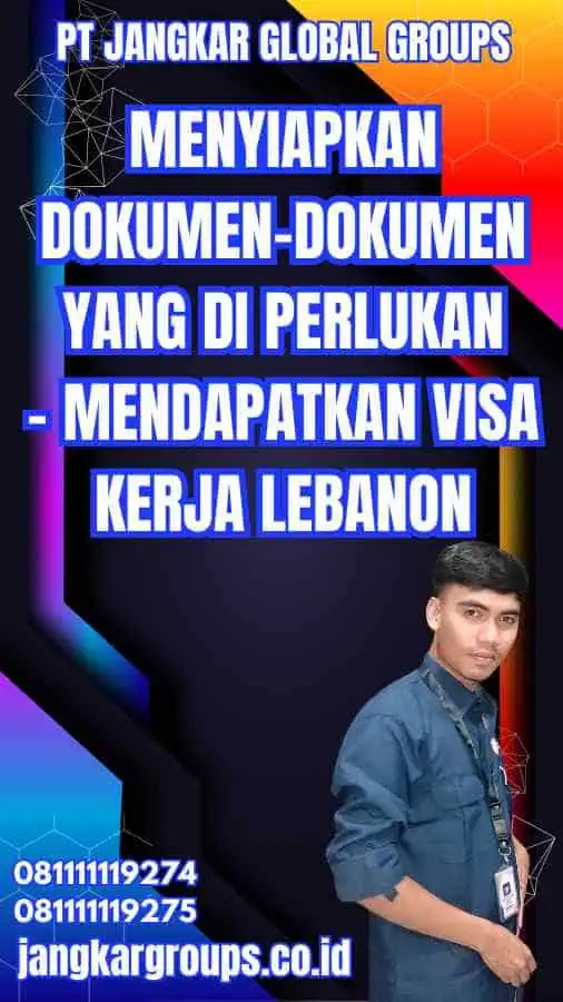 Menyiapkan Dokumen-dokumen yang Di Perlukan - Mendapatkan Visa Kerja Lebanon