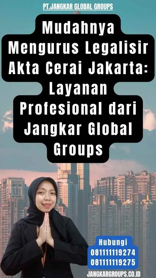 Mudahnya Mengurus Legalisir Akta Cerai Jakarta Layanan Profesional dari Jangkar Global Groups