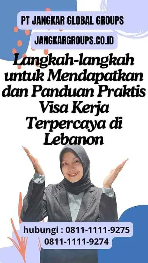 Langkah-langkah untuk Mendapatkan dan Panduan Praktis Visa Kerja Terpercaya di Lebanon