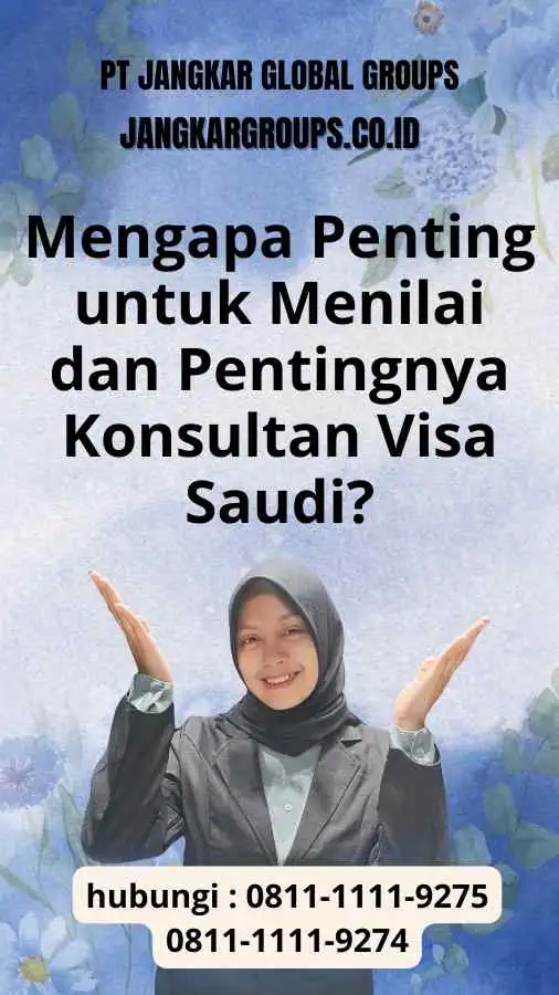 Mengapa Penting untuk Menilai dan Pentingnya Konsultan Visa Saudi?