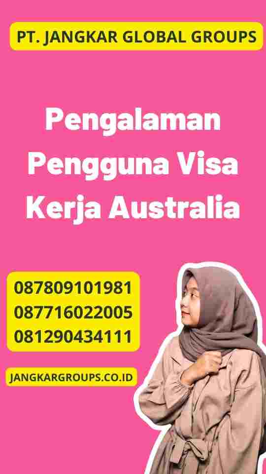 Pengalaman Pengguna Visa Kerja Australia