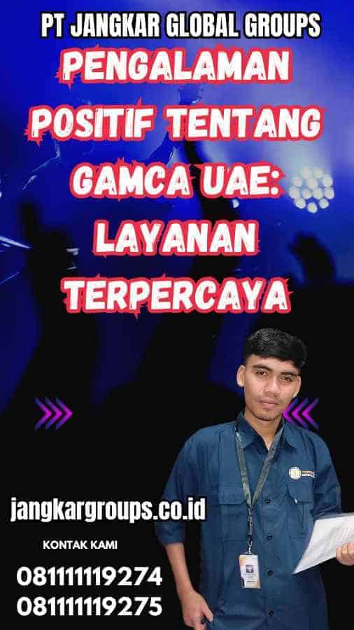 Pengalaman Positif Tentang Gamca UAE: Layanan Terpercaya