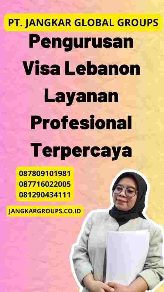 Pengurusan Visa Lebanon Layanan Profesional Terpercaya