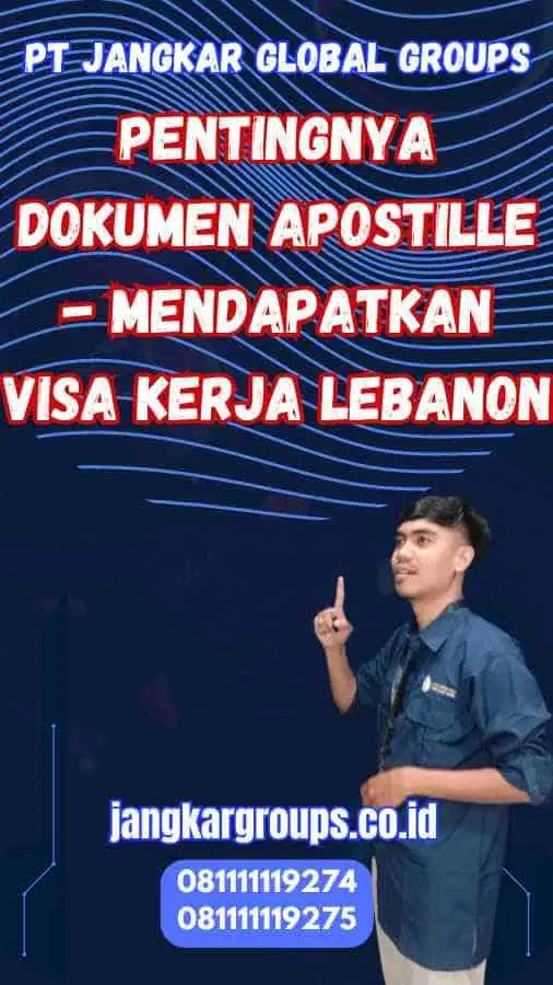 Pentingnya Dokumen Apostille - Mendapatkan Visa Kerja Lebanon