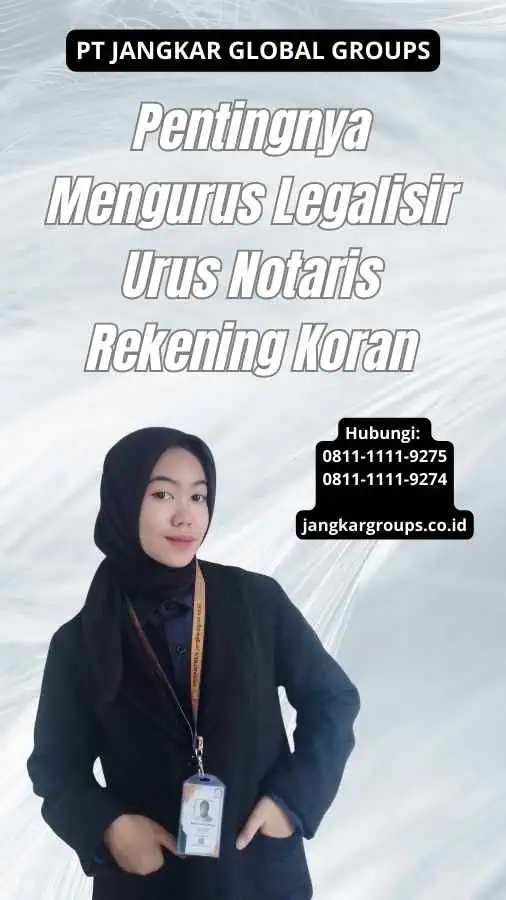 Pentingnya Mengurus Legalisir Urus Notaris Rekening Koran