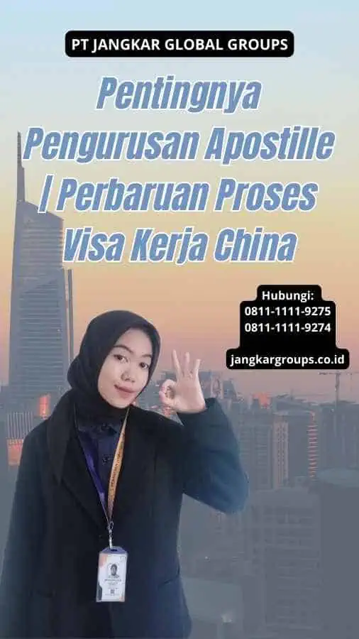 Pentingnya Pengurusan Apostille Perbaruan Proses Visa Kerja China