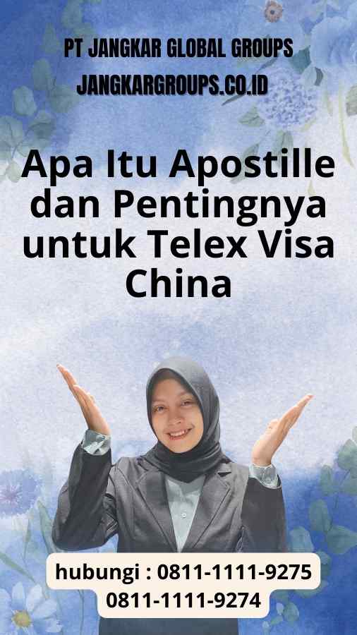 Apa Itu Apostille dan Pentingnya untuk Telex Visa China - Panduan Terbaru Telex Visa