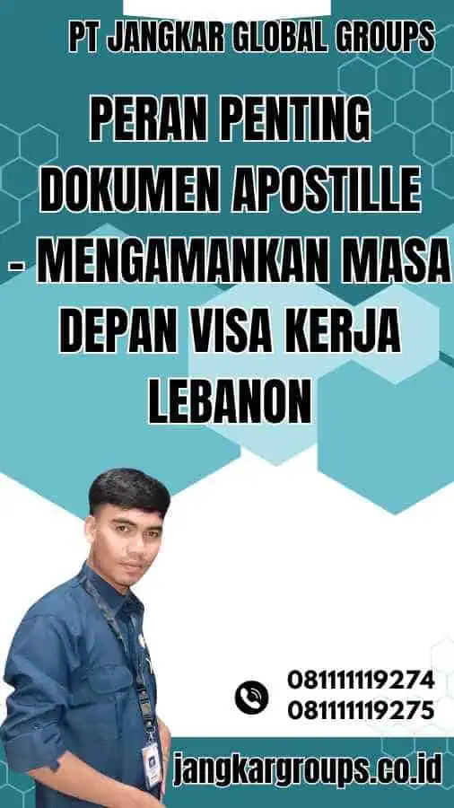 Peran Penting Dokumen Apostille - Mengamankan Masa Depan Visa Kerja Lebanon