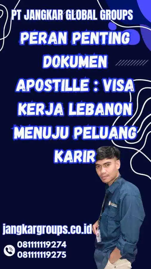 Peran Penting Dokumen Apostille : Visa Kerja Lebanon Menuju Peluang Karir