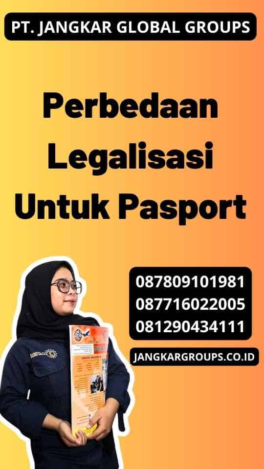 Perbedaan Legalisasi Untuk Pasport