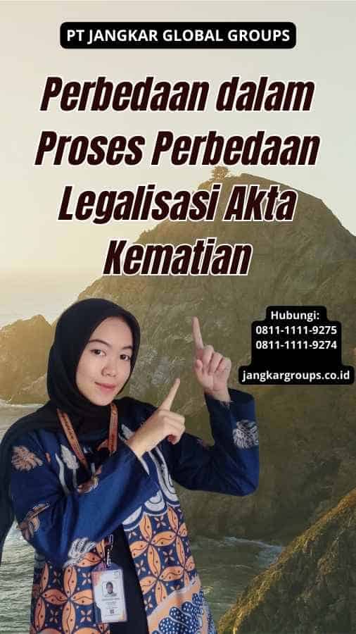 Perbedaan dalam Proses Perbedaan Legalisasi Akta Kematian