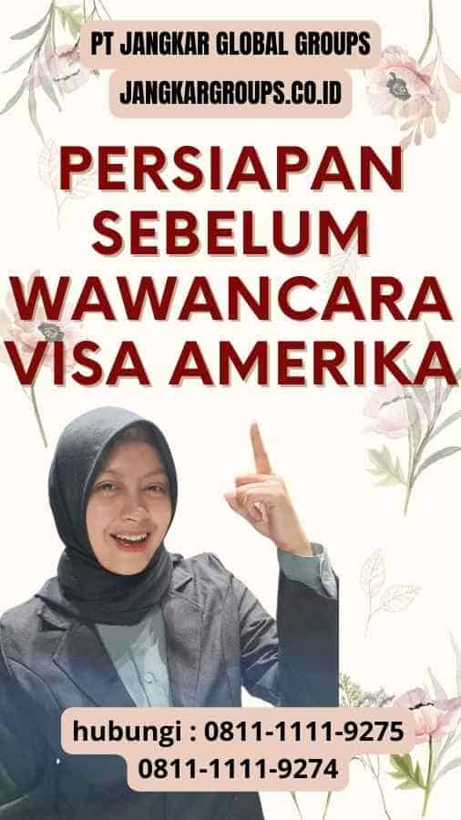 Persiapan Sebelum Wawancara - Tips Wawancara Visa Amerika