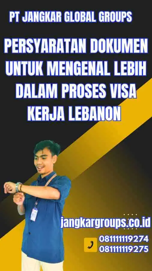 Persyaratan Dokumen untuk Mengenal Lebih dalam Proses Visa Kerja Lebanon 