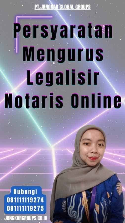 Persyaratan Mengurus Legalisir Notaris Online