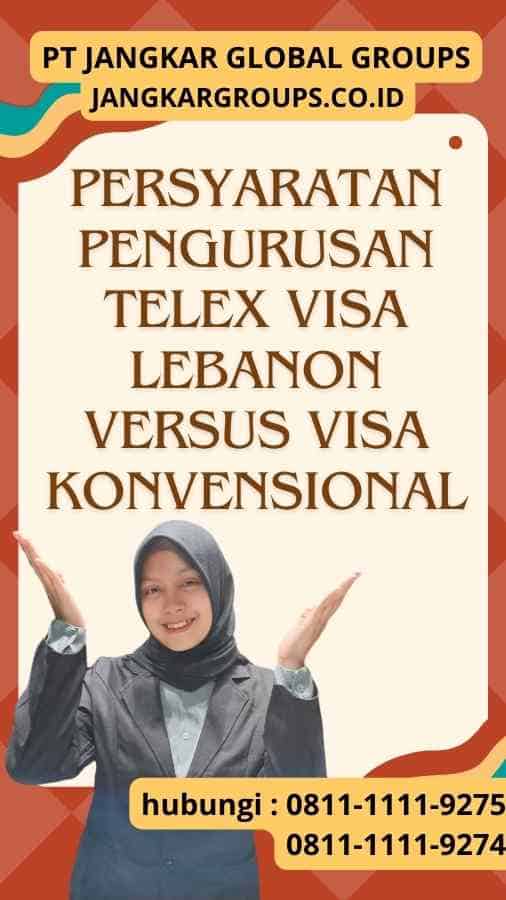 Persyaratan Pengurusan Telex Visa Lebanon versus Visa Konvensional