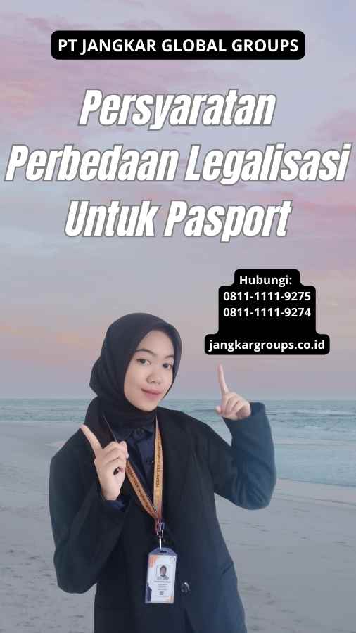 Persyaratan Perbedaan Legalisasi Untuk Pasport