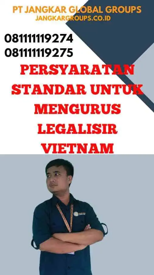 Persyaratan Standar untuk Mengurus Legalisir Vietnam