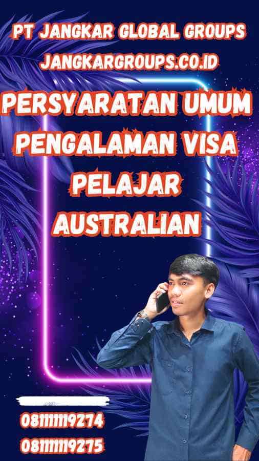 Persyaratan Umum Pengalaman Visa Pelajar Australian