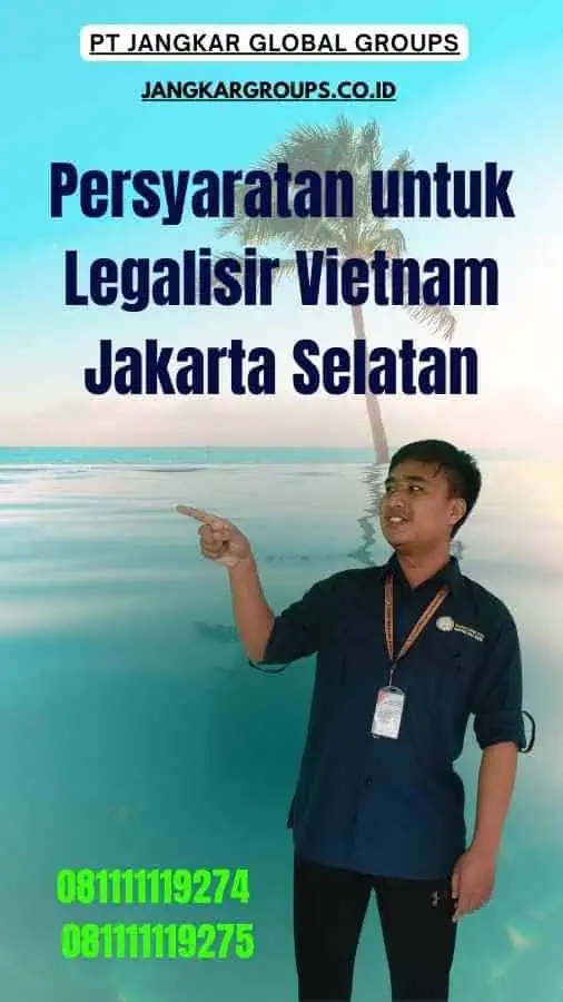 Persyaratan untuk Legalisir Vietnam Jakarta Selatan