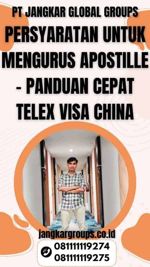 Persyaratan untuk Mengurus Apostille - Panduan Cepat Telex Visa China