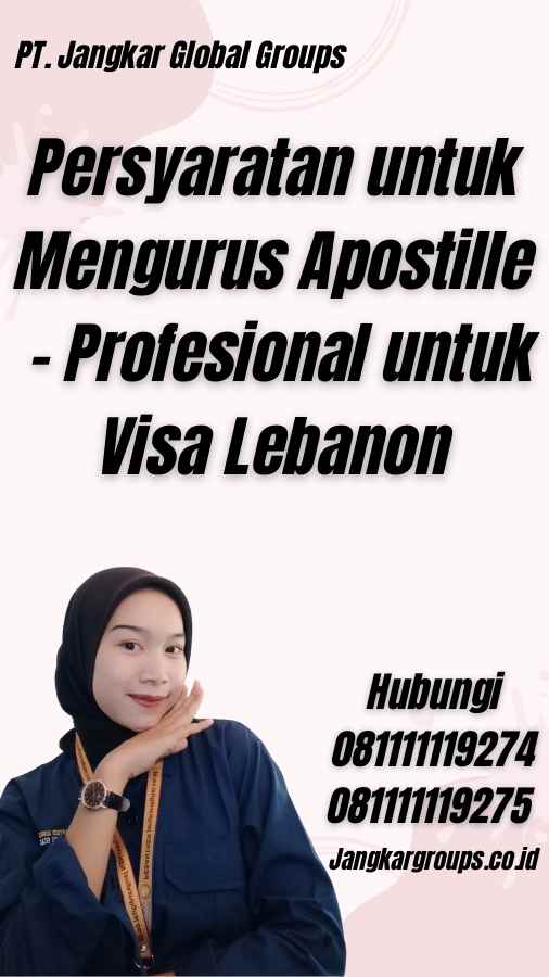 Persyaratan untuk Mengurus Apostille - Profesional untuk Visa Lebanon