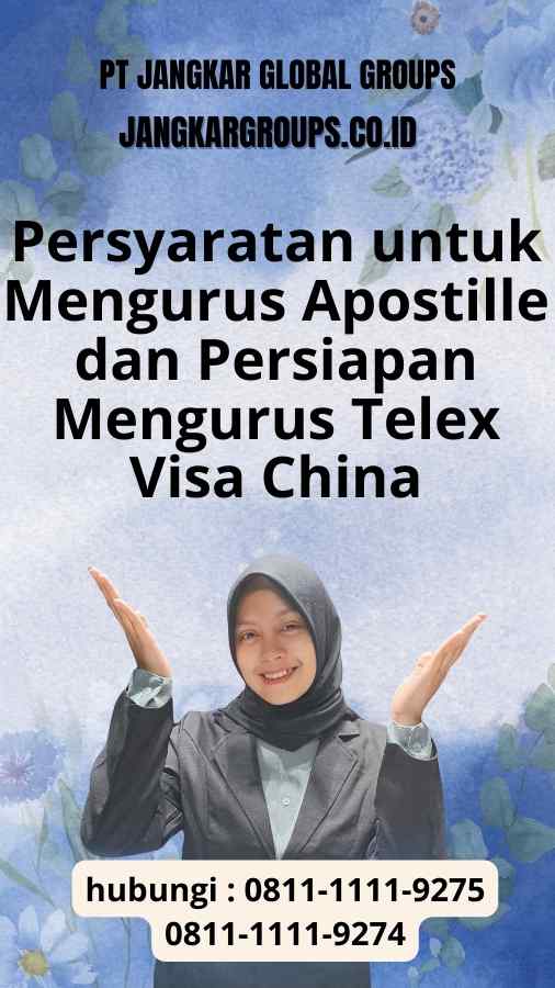 Persyaratan untuk Mengurus Apostille dan Persiapan Mengurus Telex Visa China