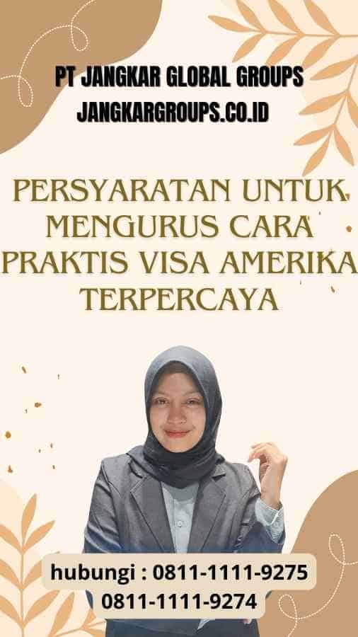 Persyaratan untuk Mengurus Cara Praktis Visa Amerika Terpercaya