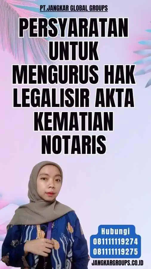 Persyaratan untuk Mengurus Hak Legalisir Akta Kematian Notaris