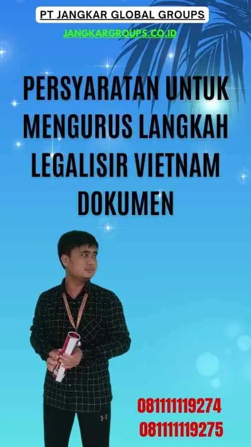 Persyaratan untuk Mengurus Langkah Legalisir Vietnam Dokumen