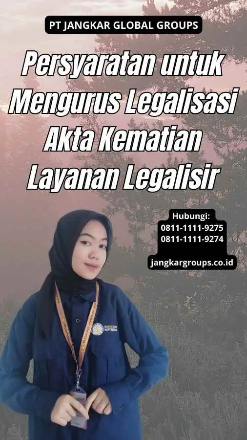 Persyaratan untuk Mengurus Legalisasi Akta Kematian Layanan Legalisir