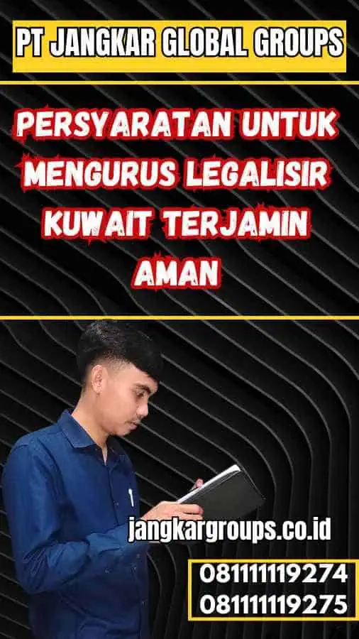 Persyaratan untuk Mengurus Legalisir Kuwait Terjamin Aman