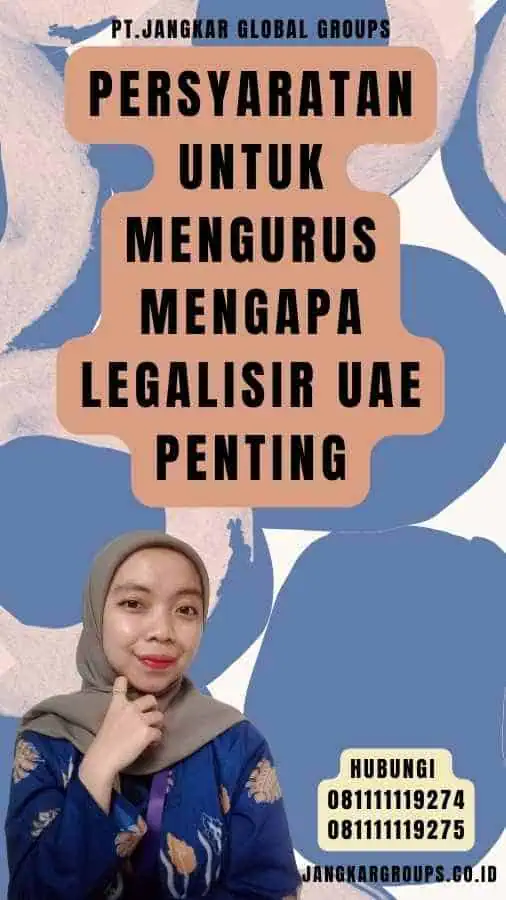 Persyaratan untuk Mengurus Mengapa Legalisir UAE Penting