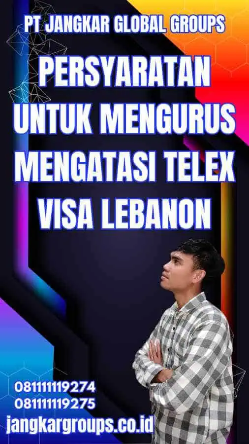 Persyaratan untuk Mengurus Mengatasi Telex Visa Lebanon - Mengatasi Telex Visa Lebanon