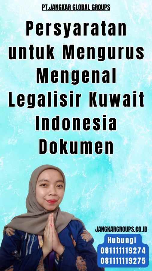 Persyaratan untuk Mengurus Mengenal Legalisir Kuwait Indonesia Dokumen