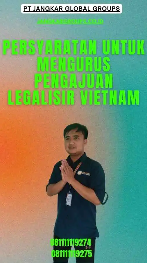 Persyaratan untuk Mengurus Pengajuan Legalisir Vietnam