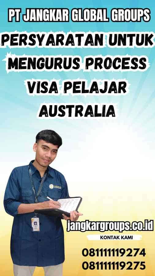 Persyaratan untuk Mengurus Process Visa Pelajar Australia