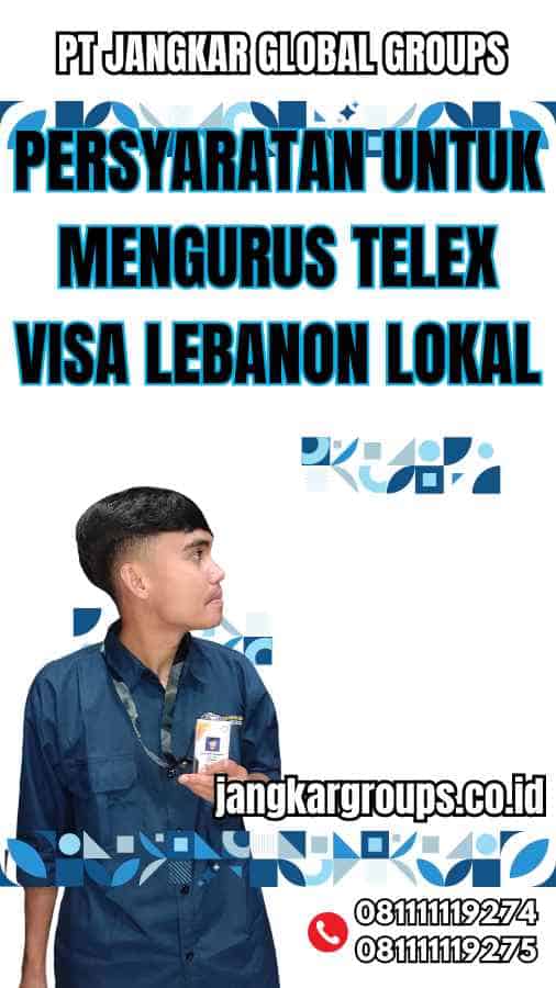 Persyaratan untuk Mengurus Telex Visa Lebanon Lokal