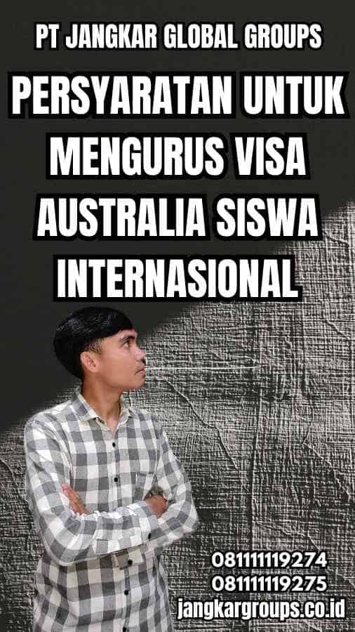 Persyaratan untuk Mengurus Visa Australia Siswa Internasional