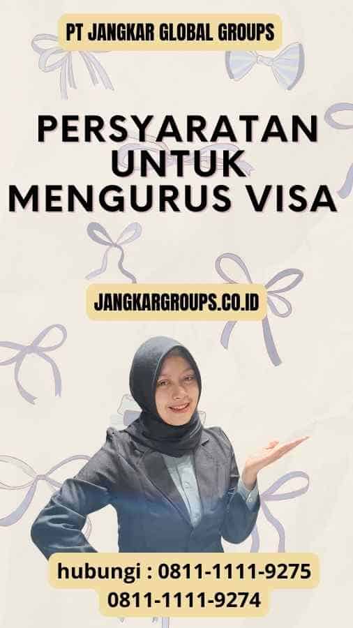 Persyaratan untuk Mengurus Visa - Pengalaman Visa Amerika Terpercaya